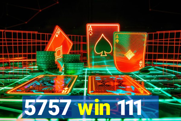 5757 win 111